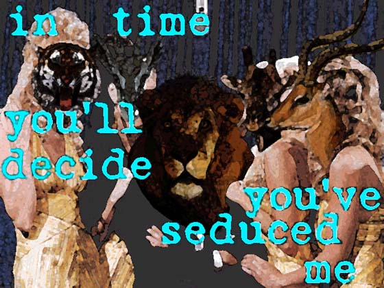in time you'll decide you've seduced me